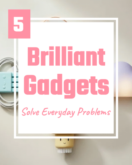 5 Brilliant Gadgets That Solve Everyday Problems
