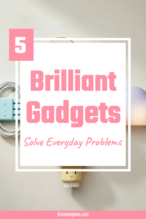 5 Brilliant Gadgets That Solve Everyday Problems