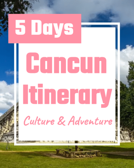 5 days cancun itinerary